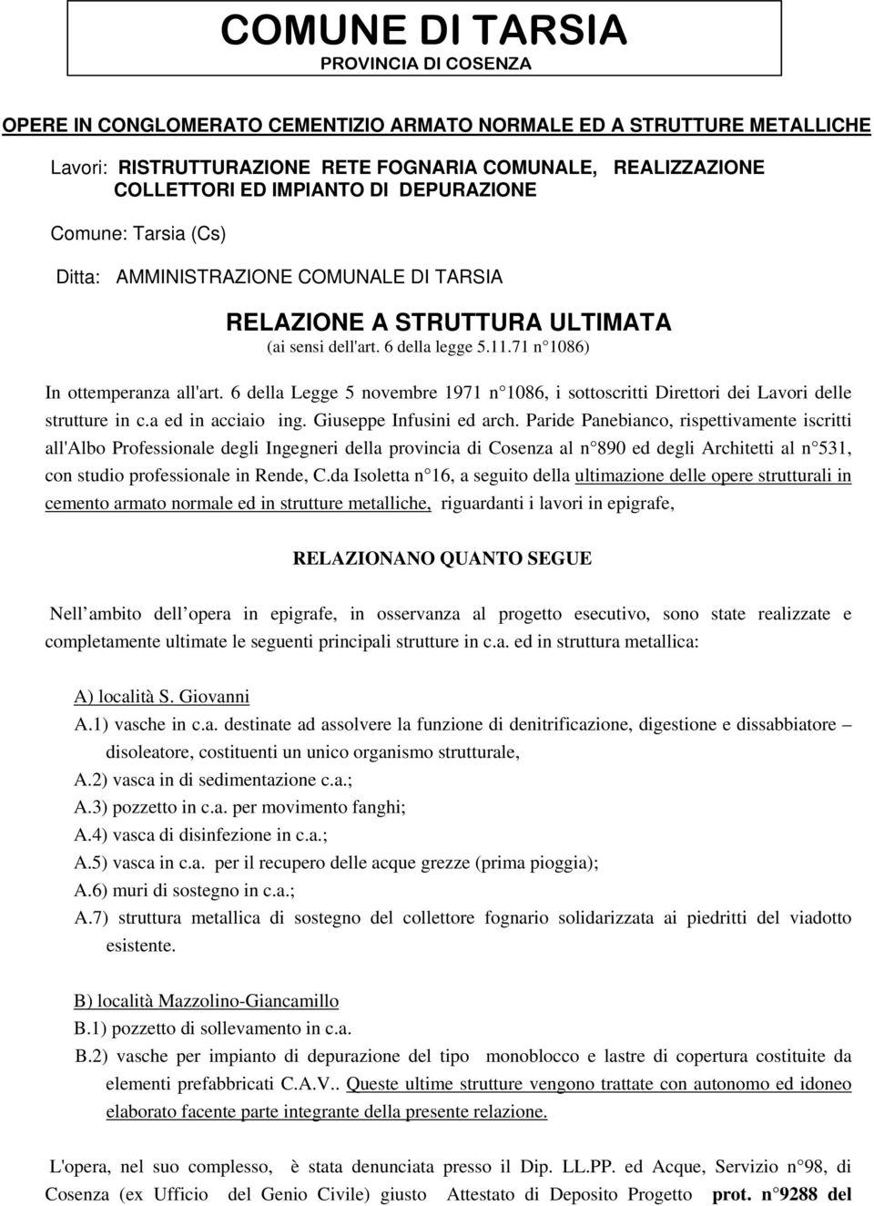 Paride Panebianco, rispettivamente iscritti all'albo Professionale degli Ingegneri della provincia di Cosenza al n 890 ed degli Architetti al n 531, con studio professionale in Rende, C.