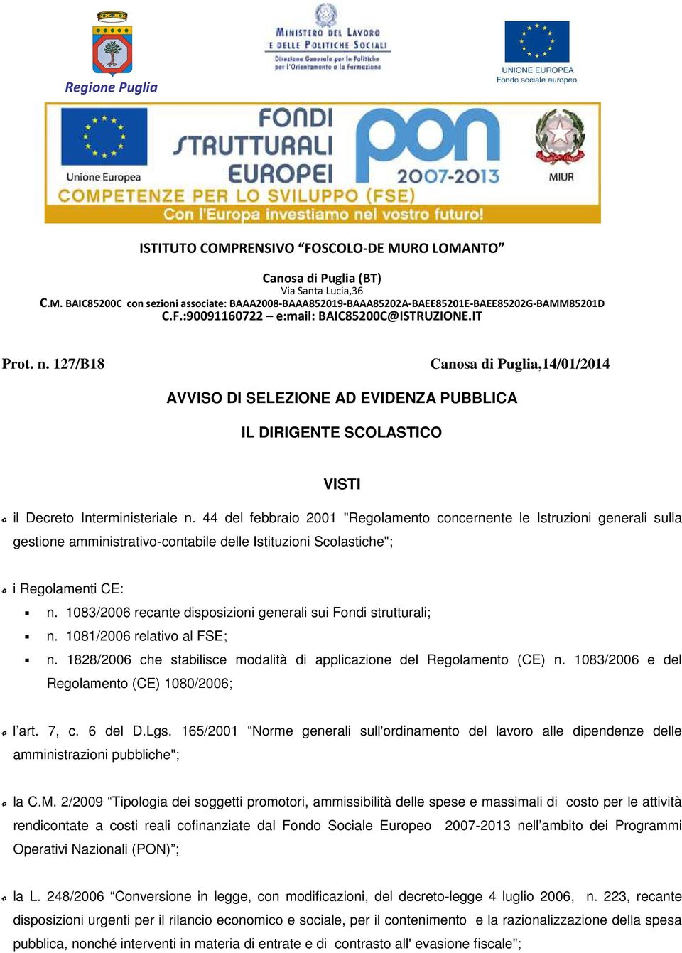 44 del febbraio 2001 "Regolamento concernente le Istruzioni generali sulla gestione amministrativo-contabile delle Istituzioni Scolastiche"; o i Regolamenti CE: n.