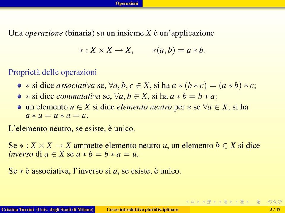 neutro per se a X, si ha a u = u a = a. L elemento neutro, se esiste, è unico.