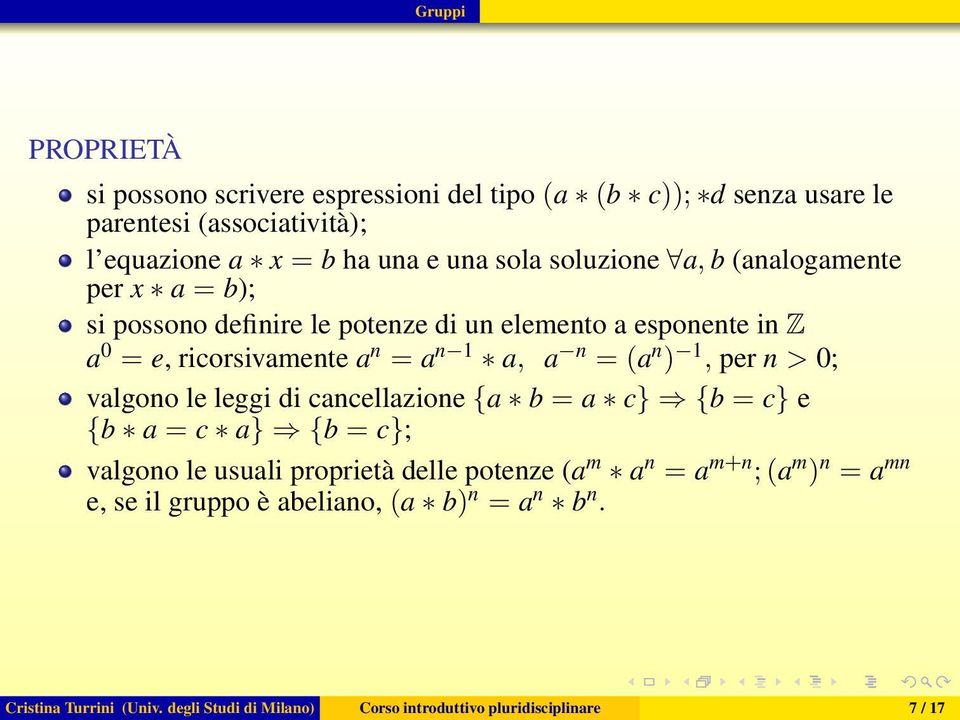 n ) 1, per n > 0; valgono le leggi di cancellazione {a b = a c} {b = c} e {b a = c a} {b = c}; valgono le usuali proprietà delle potenze (a m a n = a m+n