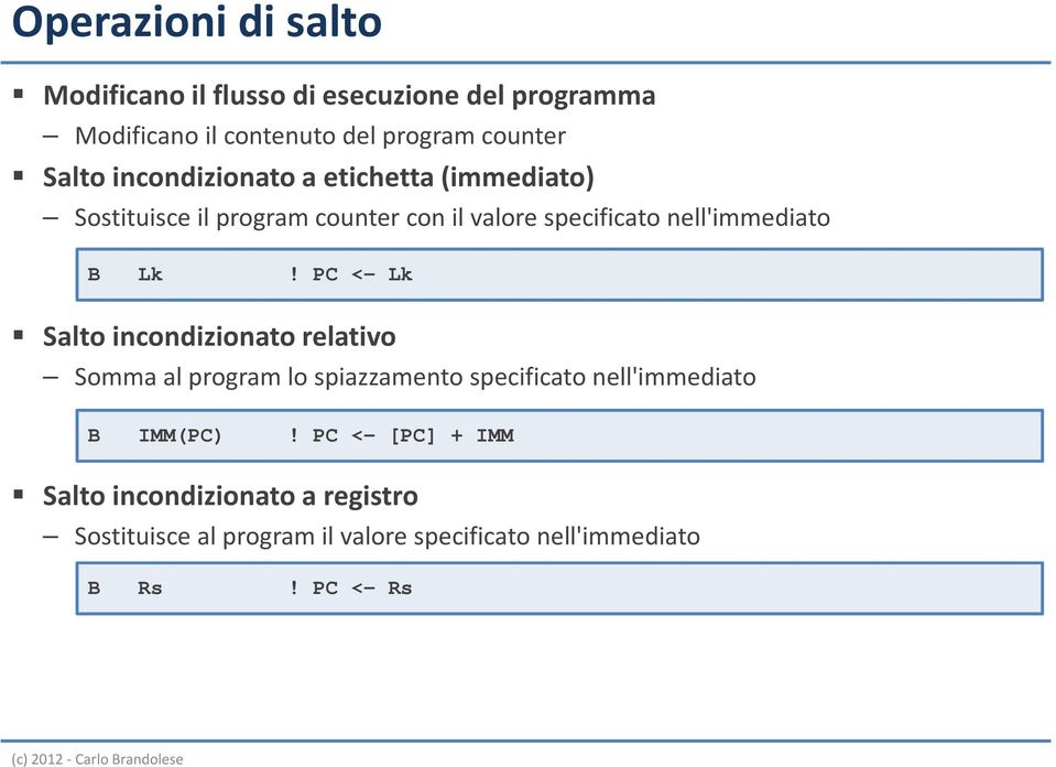 B Lk! PC <- Lk Salto incondizionato relativo Somma al program lo spiazzamento specificato nell'immediato B IMM(PC)!