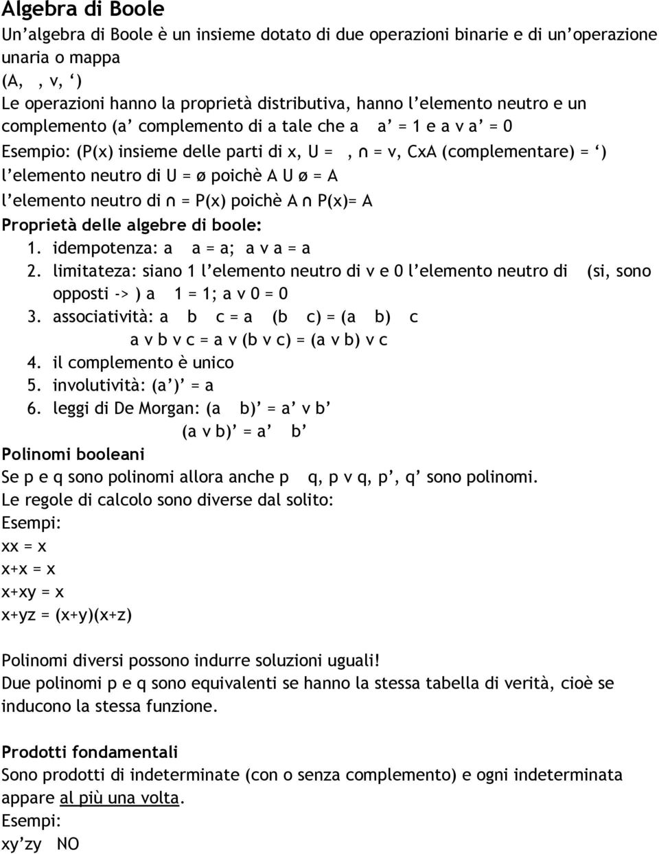 neutro di = P(x) poichè A P(x)= A Proprietà delle algebre di boole: 1. idempotenza: a a = a; a v a = a 2.