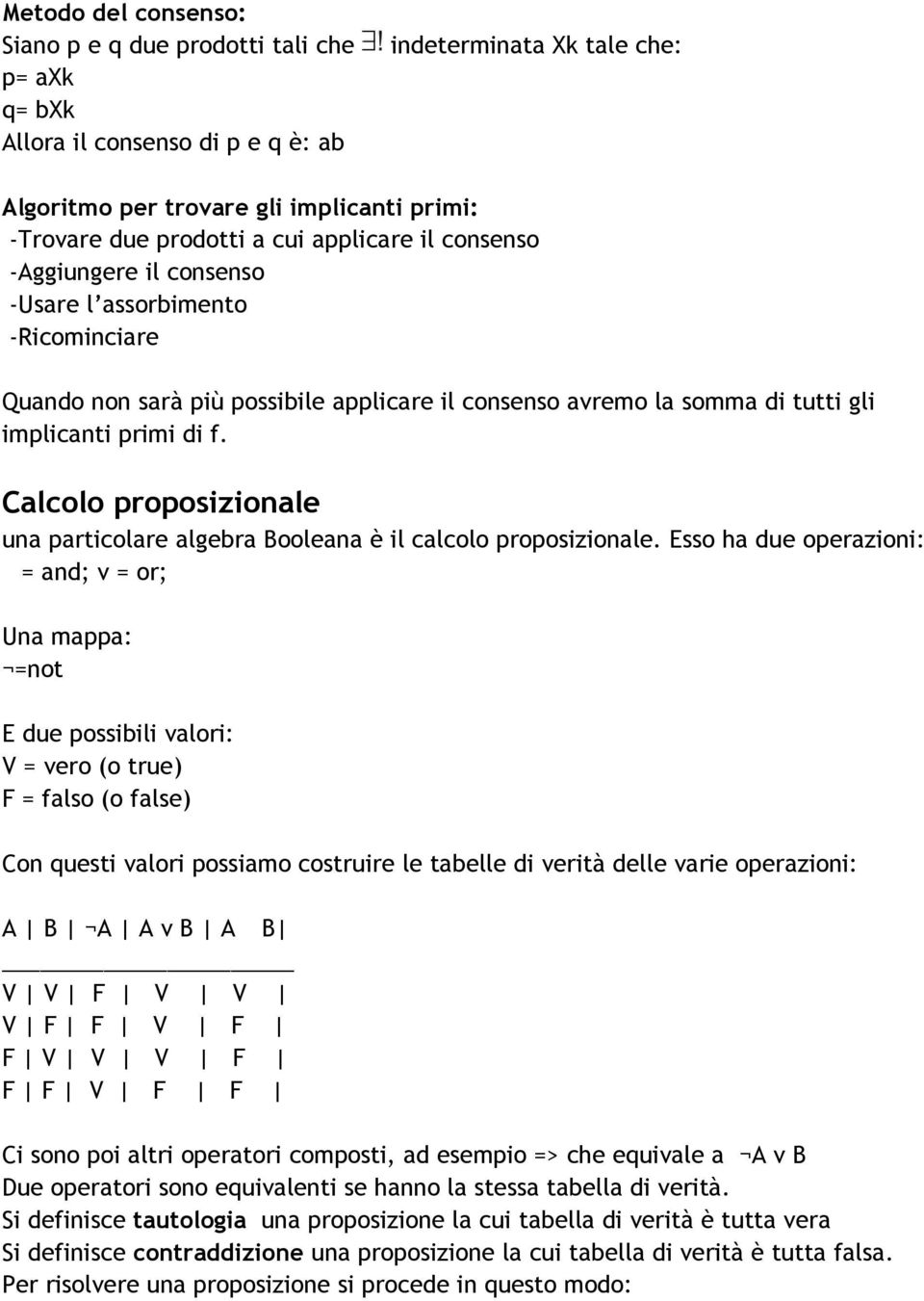 Calcolo proposizionale una particolare algebra Booleana è il calcolo proposizionale.