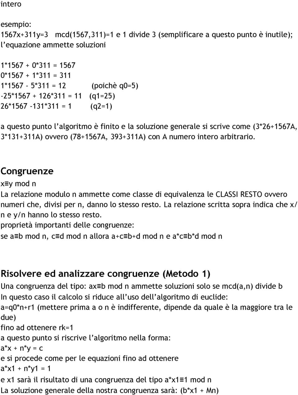 numero intero arbitrario. Congruenze x y mod n La relazione modulo n ammette come classe di equivalenza le CLASSI RESTO ovvero numeri che, divisi per n, danno lo stesso resto.