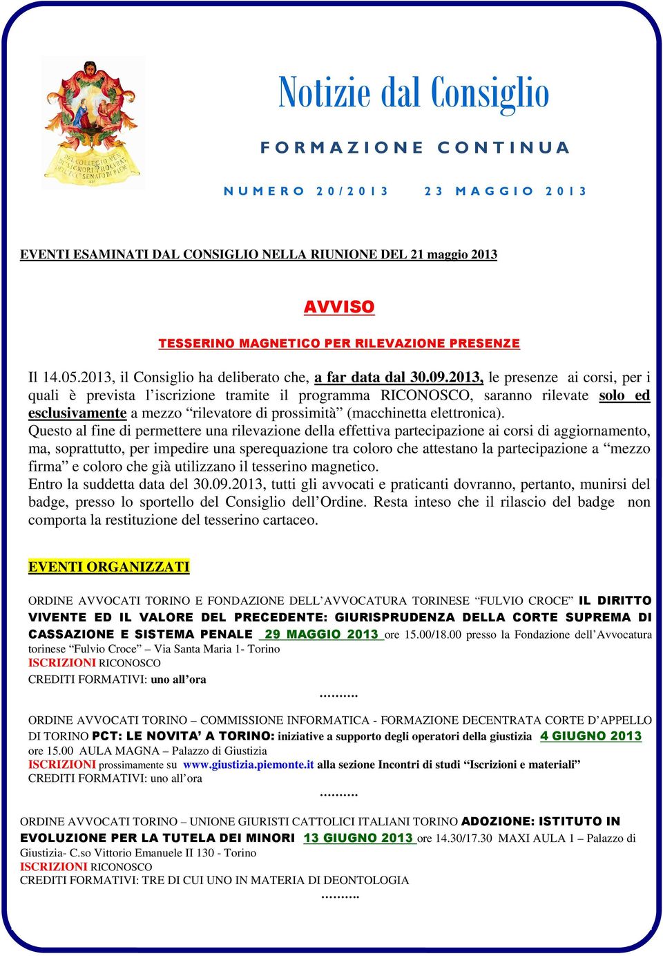 2013, le presenze ai corsi, per i quali è prevista l iscrizione tramite il programma RICONOSCO, saranno rilevate solo ed esclusivamente a mezzo rilevatore di prossimità (macchinetta elettronica).