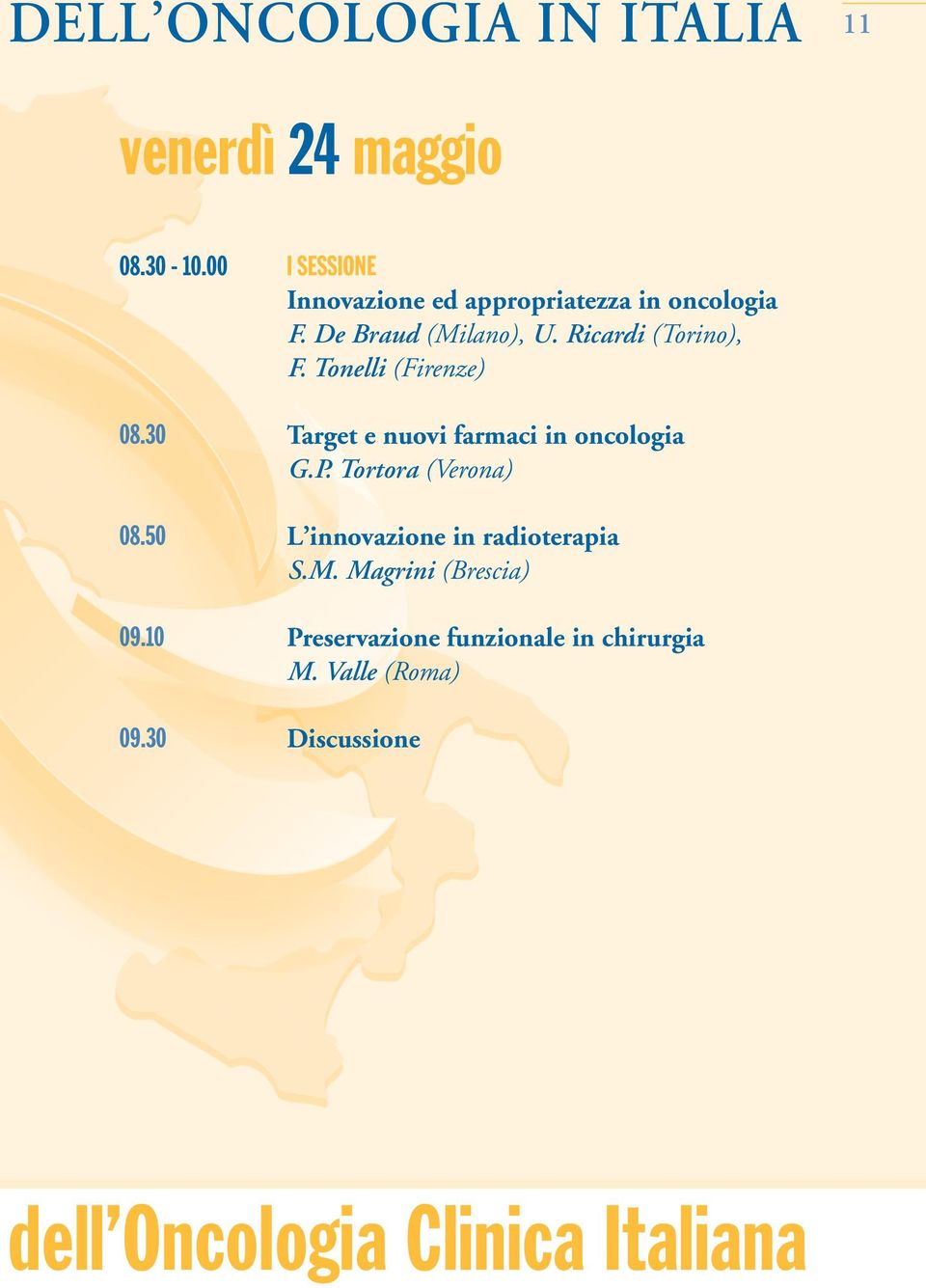 Tonelli (Firenze) 08.30 Target e nuovi farmaci in oncologia G.P. Tortora (Verona) 08.