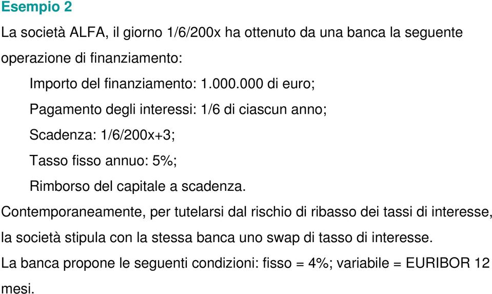 000 di euro; Pagamento degli interessi: 1/6 di ciascun anno; Scadenza: 1/6/200x+3; Tasso fisso annuo: 5%; Rimborso del capitale a