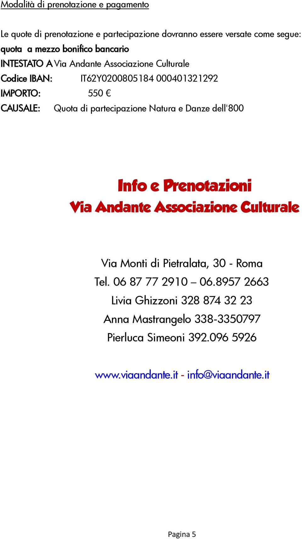 partecipazione Natura e Danze dell'800 Info e Prenotazioni Via Andante Associazione Culturale Via Monti di Pietralata, 30 - Roma Tel.