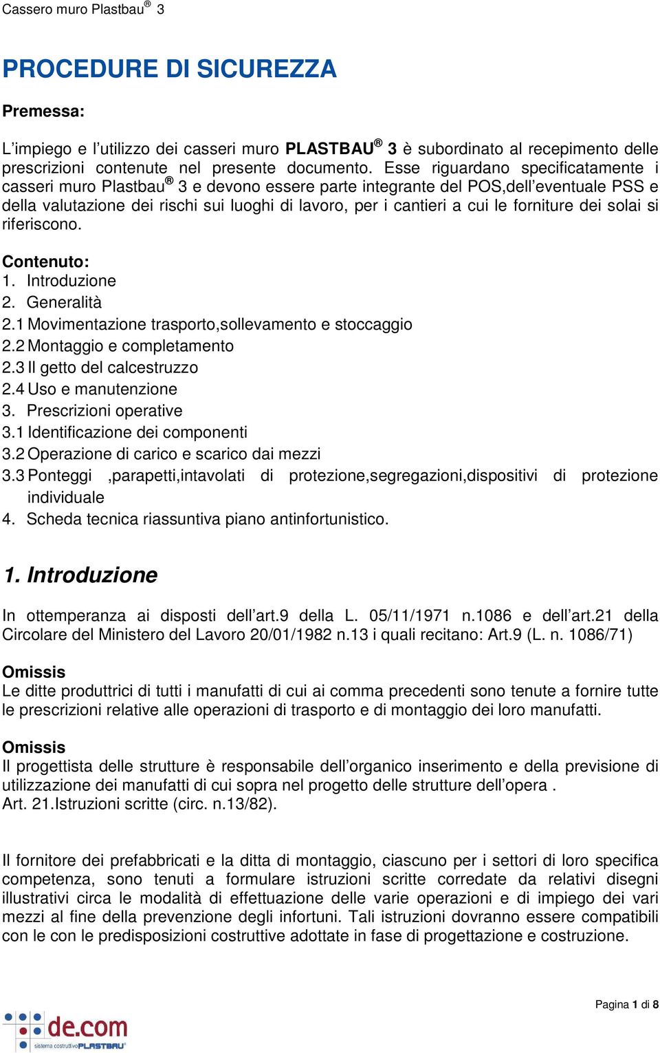 forniture dei solai si riferiscono. Contenuto: 1. Introduzione 2. Generalità 2.1 Movimentazione trasporto,sollevamento e stoccaggio 2.2 Montaggio e completamento 2.3 Il getto del calcestruzzo 2.