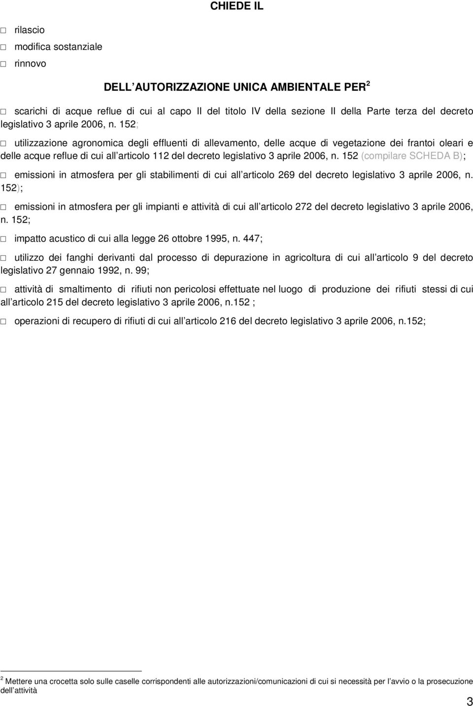 152; utilizzazione agronomica degli effluenti di allevamento, delle acque di vegetazione dei frantoi oleari e delle acque reflue di cui all articolo 112 del decreto  152 (compilare SCHEDA B);