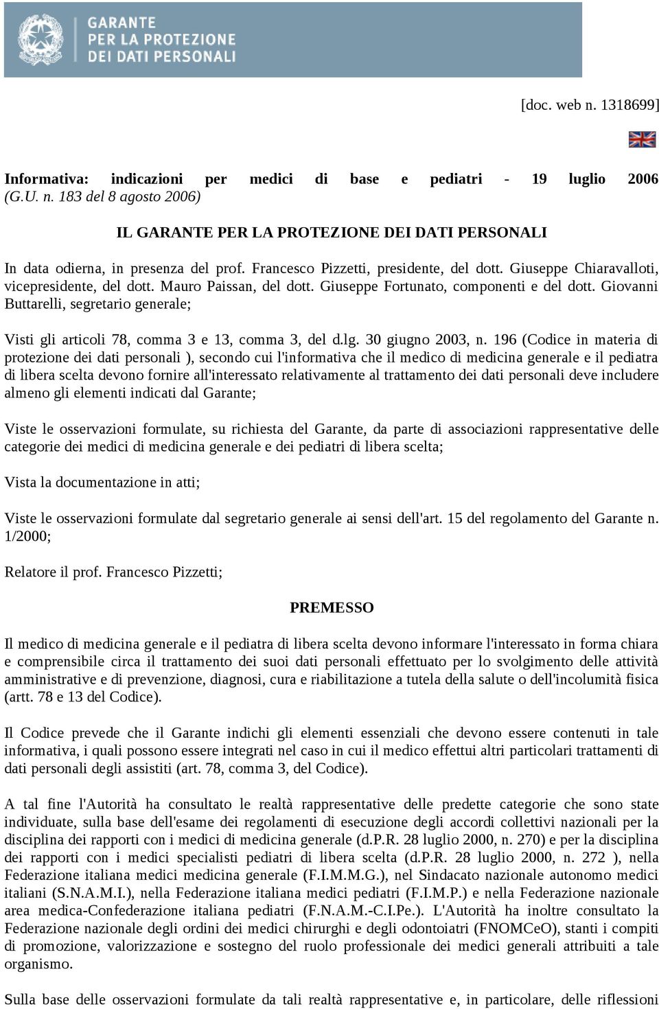 Giovanni Buttarelli, segretario generale; Visti gli articoli 78, comma 3 e 13, comma 3, del d.lg. 30 giugno 2003, n.