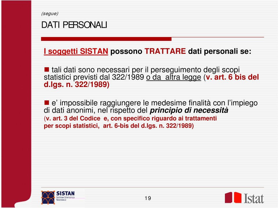 322/1989) e impossibile raggiungere le medesime finalità con l impiego di dati anonimi, nel rispetto del principio