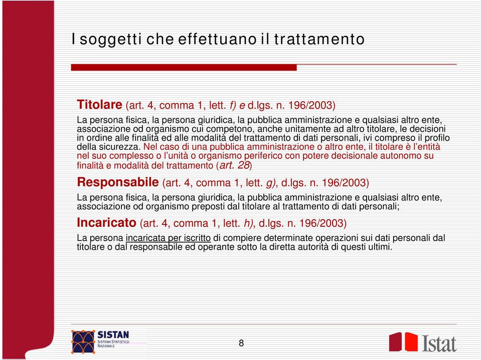 ordine alle finalità ed alle modalità del trattamento di dati personali, ivi compreso il profilo della sicurezza.