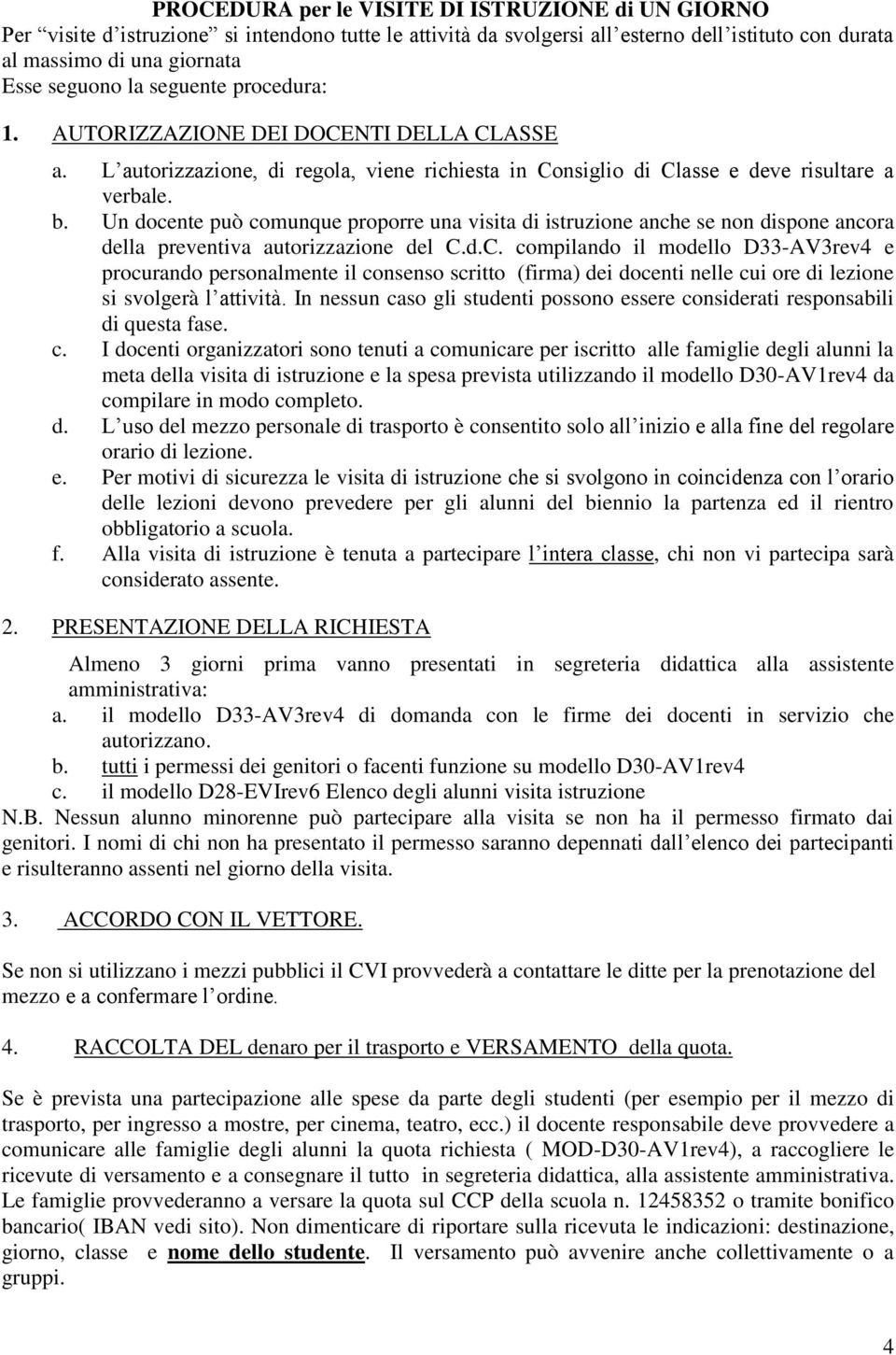 Un docente può comunque proporre una visita di istruzione anche se non dispone ancora della preventiva autorizzazione del C.