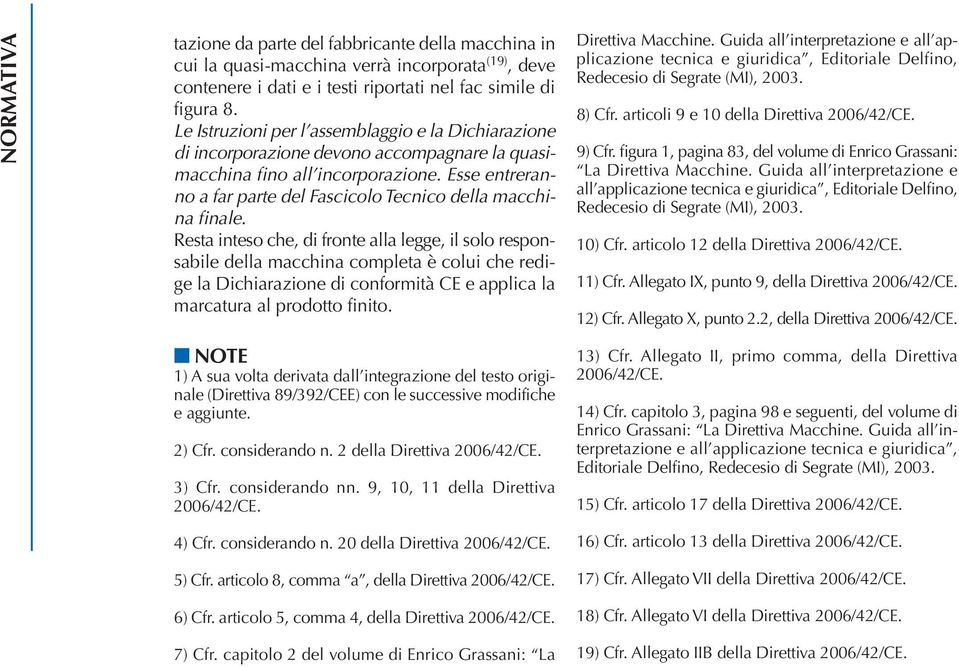 Esse entreranno a far parte del Fascicolo Tecnico della macchina finale.