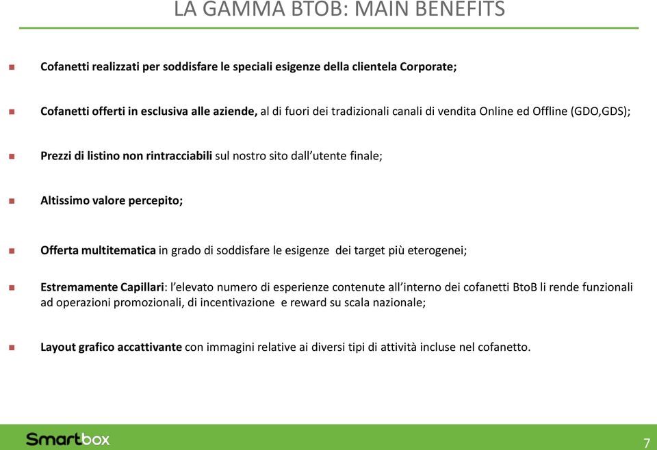 multitematica in grado di soddisfare le esigenze dei target più eterogenei; Estremamente Capillari: l elevato numero di esperienze contenute all interno dei cofanetti BtoB li