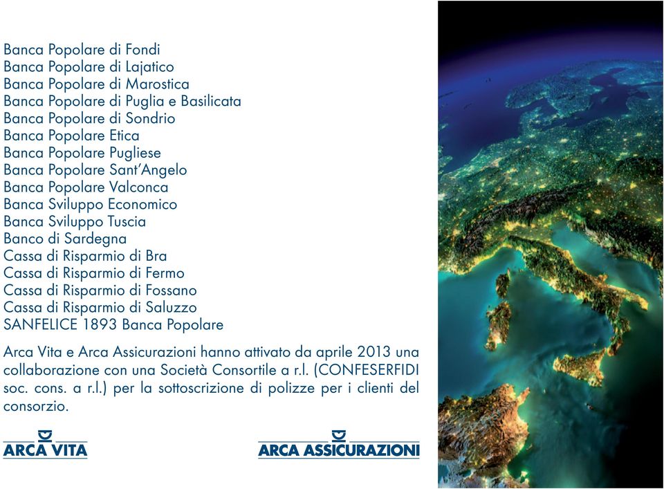 Bra Cassa di Risparmio di Fermo Cassa di Risparmio di Fossano Cassa di Risparmio di Saluzzo SANFELICE 1893 Banca Popolare Arca Vita e Arca Assicurazioni hanno