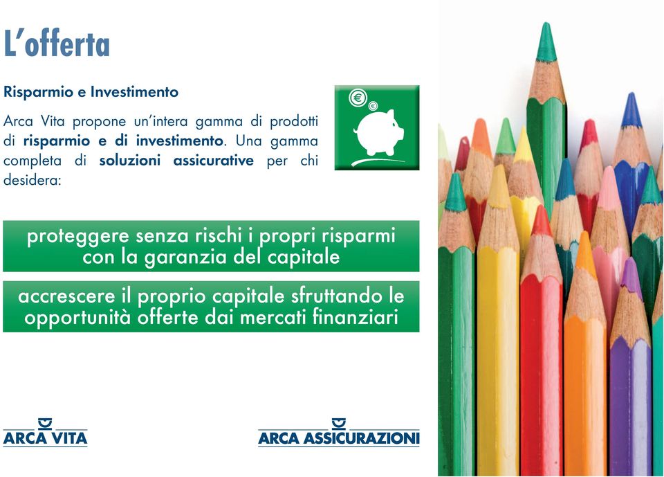 Una gamma completa di soluzioni assicurative per chi desidera: proteggere senza