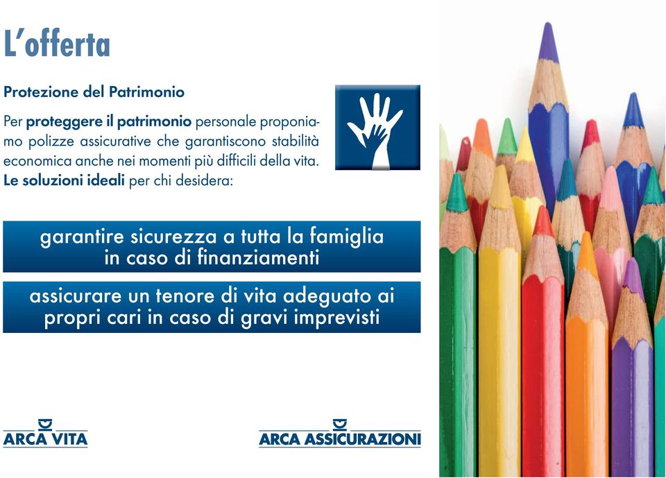 Le soluzioni ideali per chi desidera: garantire sicurezza a tutta la famiglia in caso di fi