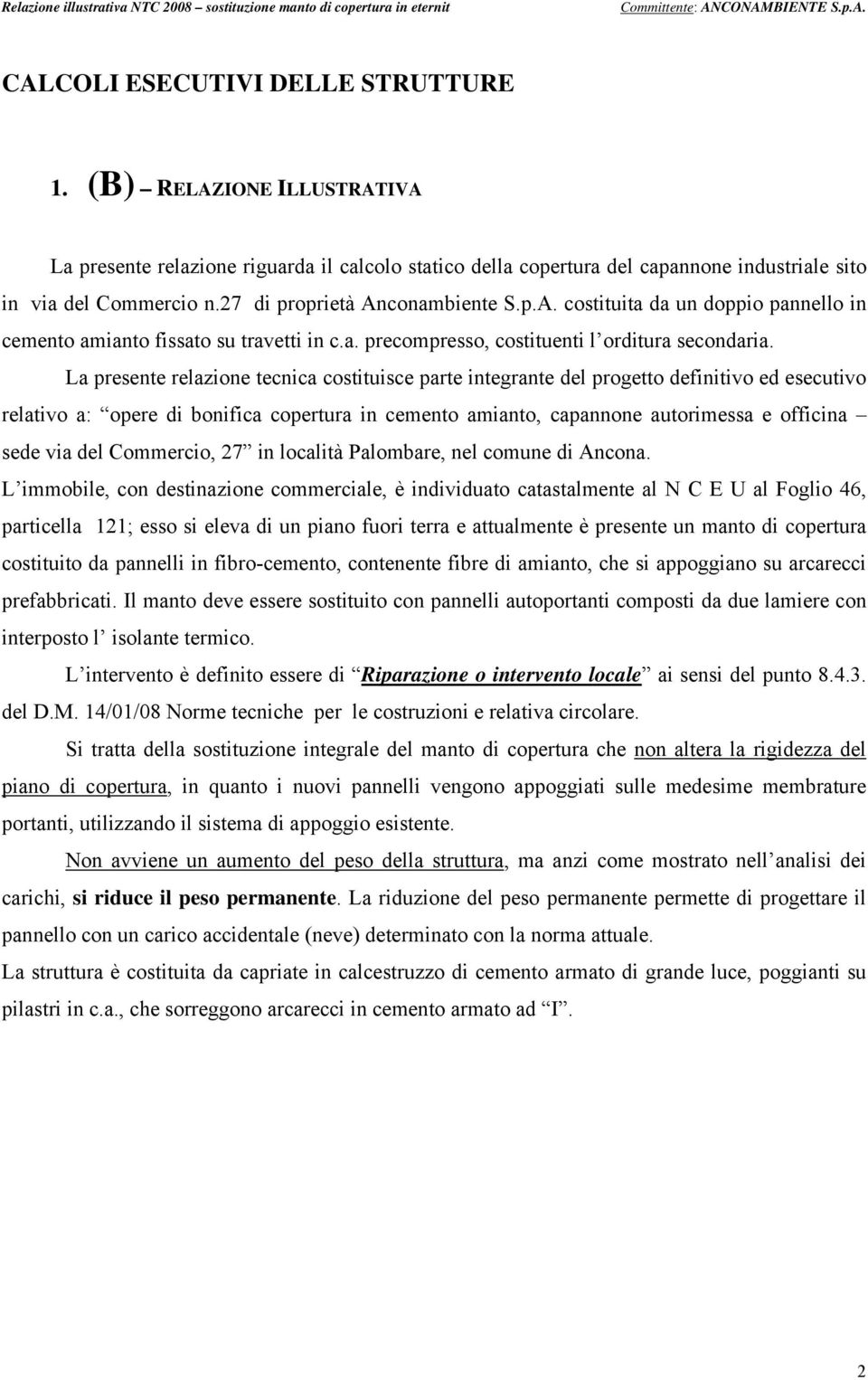 La presente relazione tecnica costituisce parte integrante del progetto definitivo ed esecutivo relativo a: opere di bonifica copertura in cemento amianto, capannone autorimessa e officina sede via