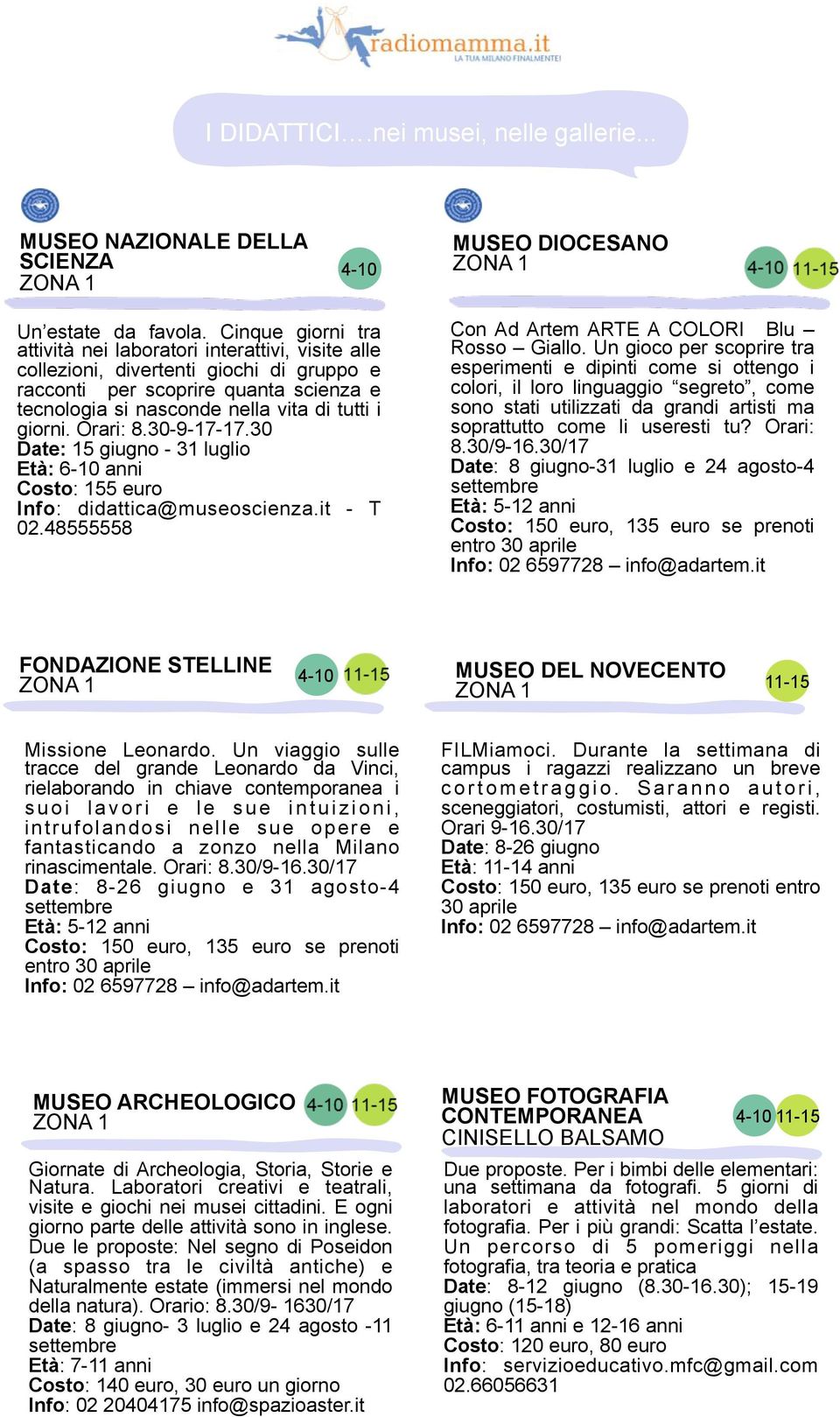 Orari: 8.30-9-17-17.30 Date: 15 giugno - 31 luglio Età: 6-10 anni Costo: 155 euro Info: didattica@museoscienza.it - T 02.48555558 Con Ad Artem ARTE A COLORI Blu Rosso Giallo.