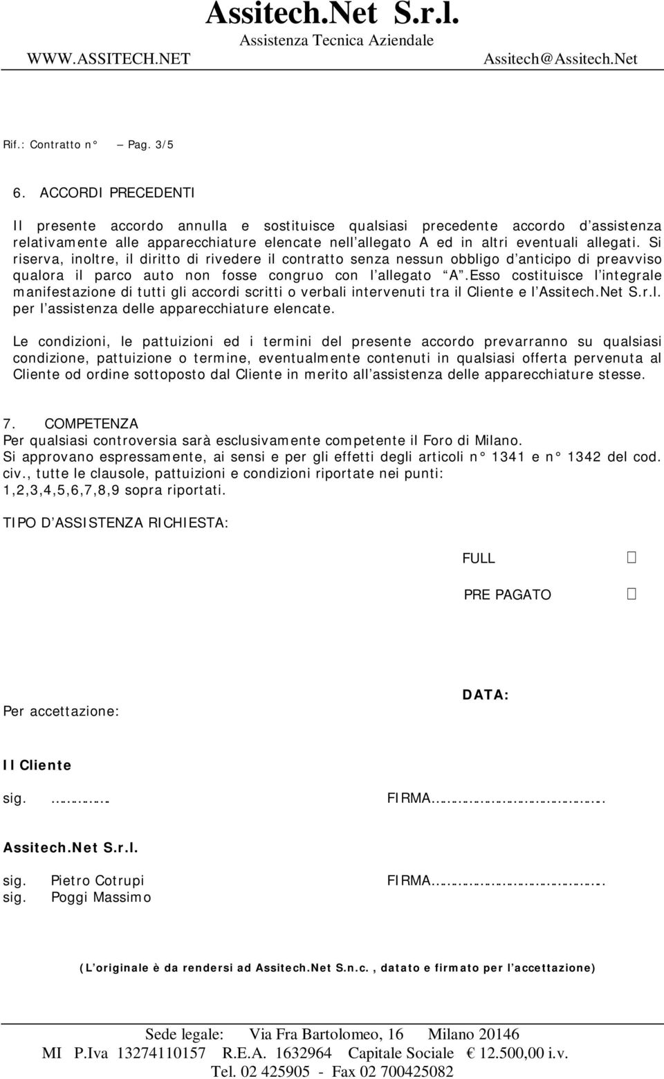 Si riserva, inoltre, il diritto di rivedere il contratto senza nessun obbligo d anticipo di preavviso qualora il parco auto non fosse congruo con l allegato A.