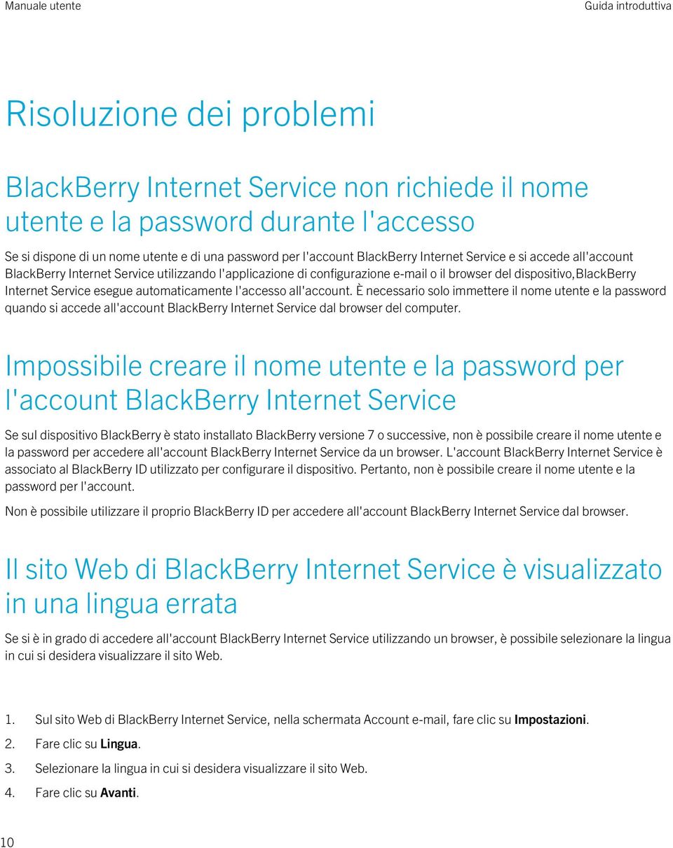 automaticamente l'accesso all'account. È necessario solo immettere il nome utente e la password quando si accede all'account BlackBerry Internet Service dal browser del computer.