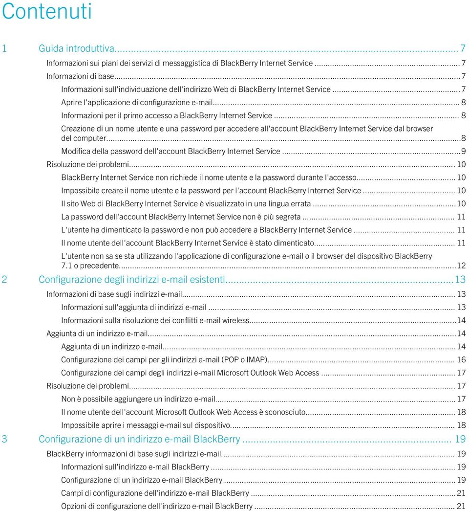 .. 8 Informazioni per il primo accesso a BlackBerry Internet Service... 8 Creazione di un nome utente e una password per accedere all'account BlackBerry Internet Service dal browser del computer.