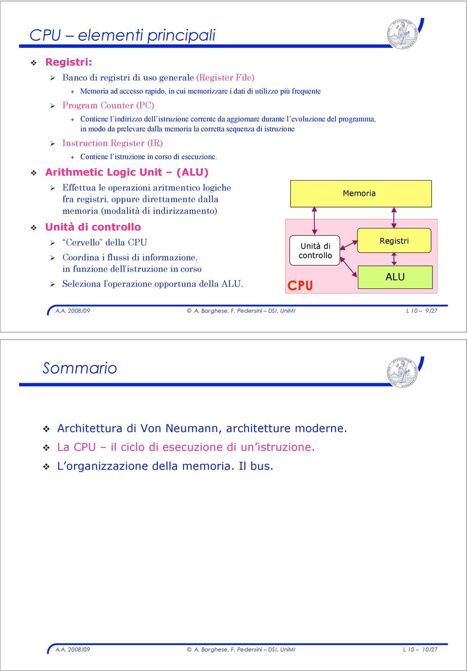 Contiene l istruzione in corso di esecuzione.