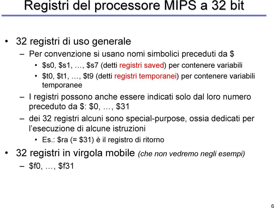 possono anche essere indicati solo dal loro numero preceduto da $: $0,, $31 dei 32 registri alcuni sono special-purpose, ossia dedicati per