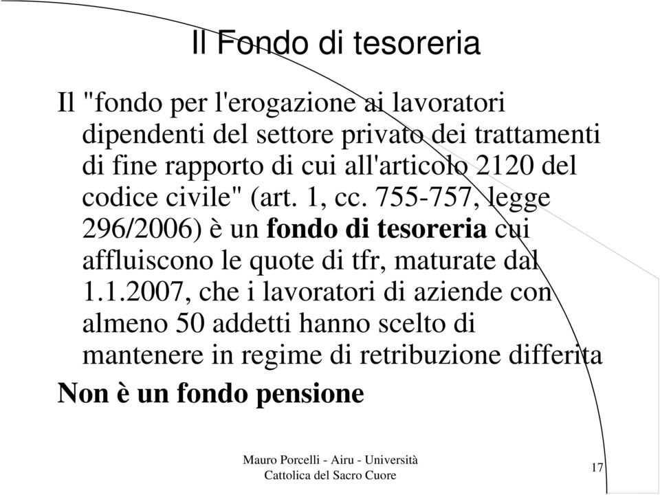 755-757, legge 296/2006) è un fondo di tesoreria cui affluiscono le quote di tfr, maturate dal 1.