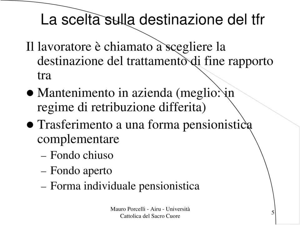 (meglio: in regime di retribuzione differita) Trasferimento a una forma