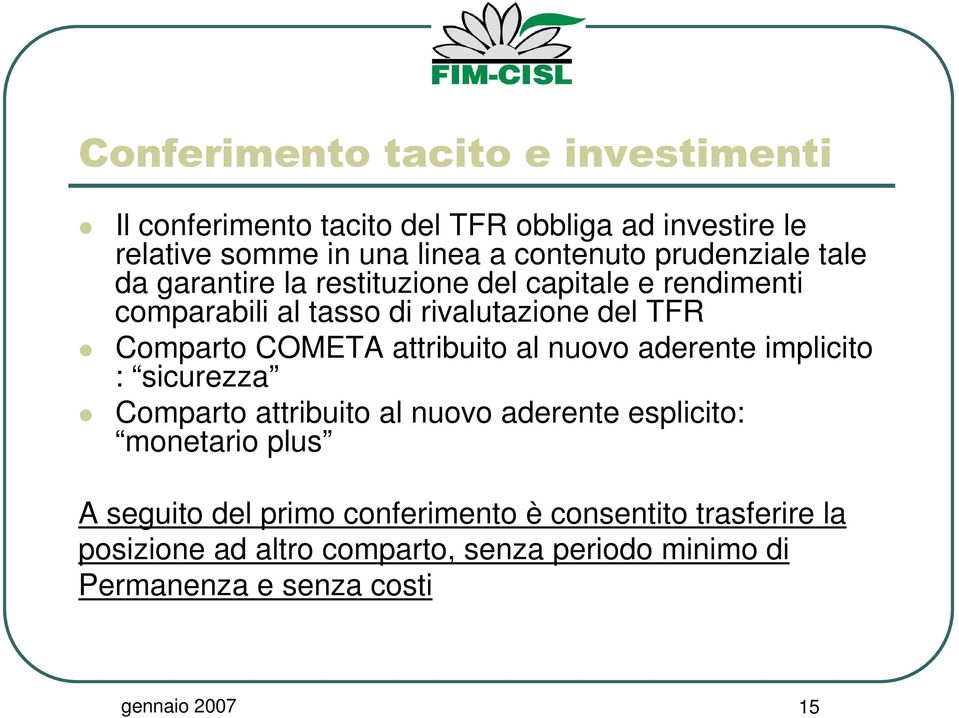 aderente implicito : sicurezza Comparto attribuito al nuovo aderente esplicito: monetario plus A seguito del primo