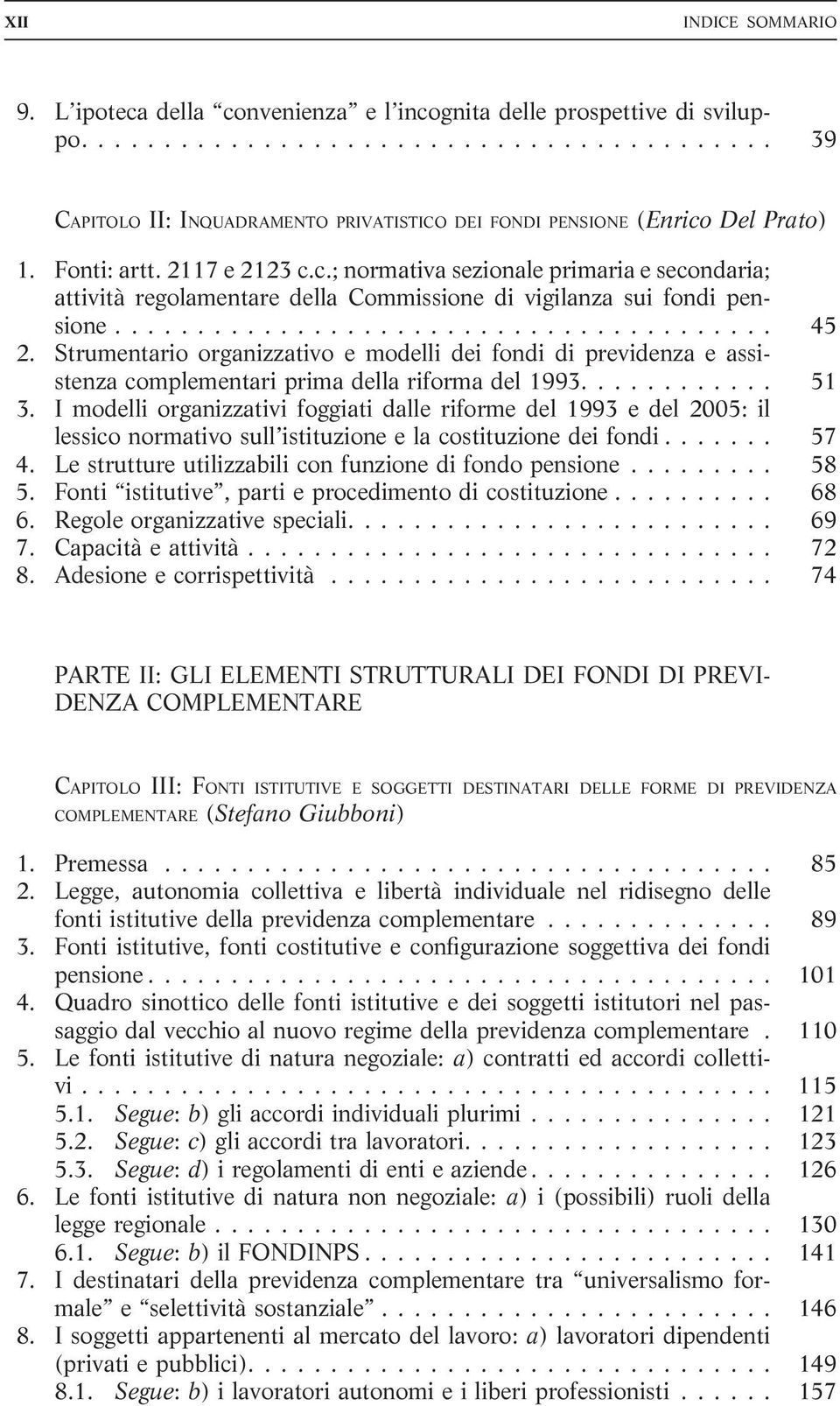 Strumentario organizzativo e modelli dei fondi di previdenza e assistenza complementari prima della riforma del 1993.... 51 3.