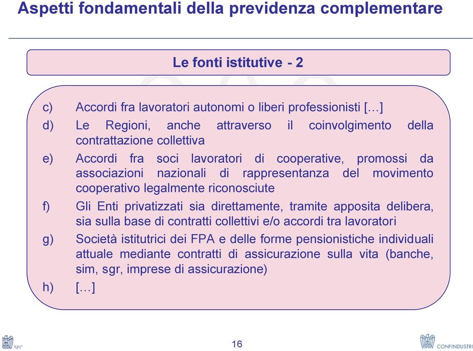 legalmente riconosciute f) Gli Enti privatizzati sia direttamente, tramite apposita delibera, sia sulla base di contratti collettivi e/o accordi tra