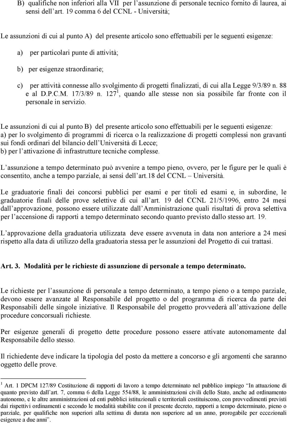 straordinarie; c) per attività connesse allo svolgimento di progetti finalizzati, di cui alla Legge 9/3/89 n. 88 e al D.P.C.M. 17/3/89 n.