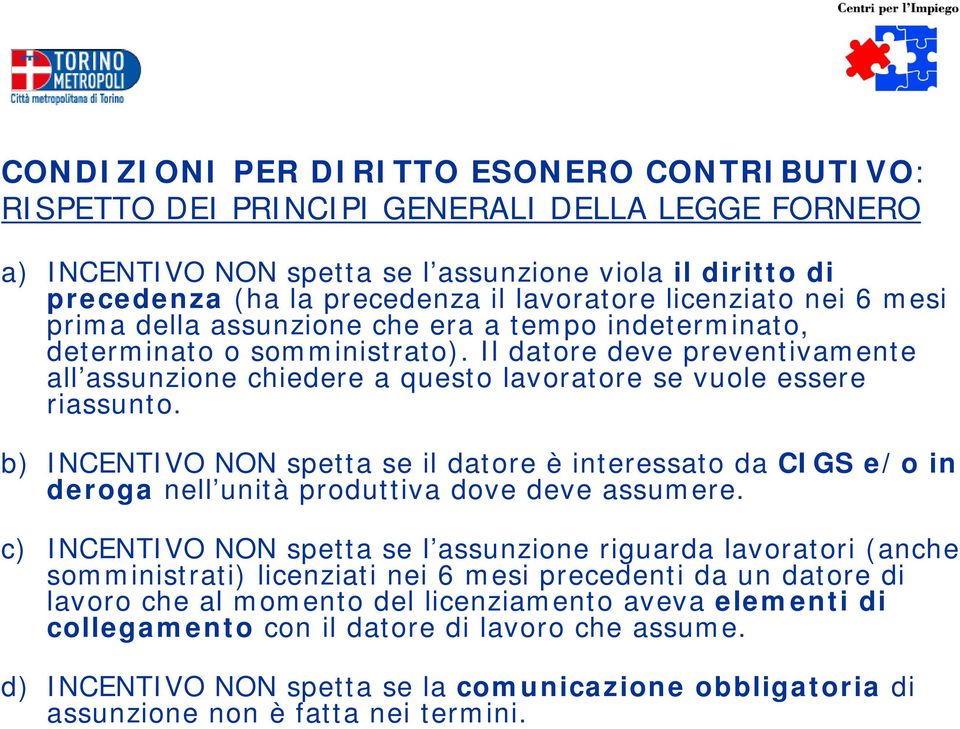 Il datore deve preventivamente all assunzione chiedere a questo lavoratore se vuole essere riassunto.