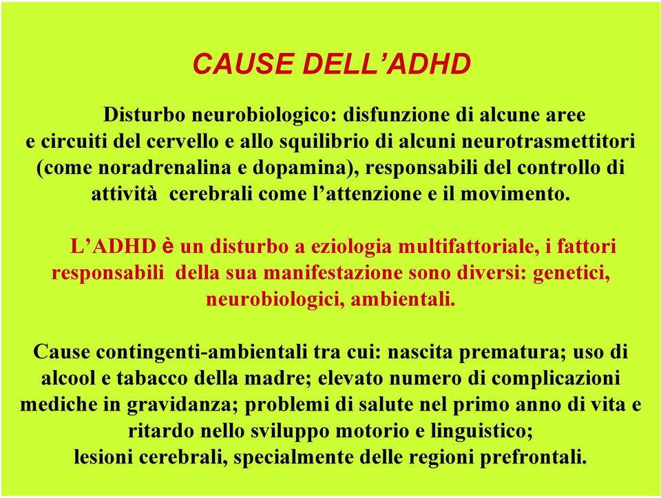 L ADHD è un disturbo a eziologia multifattoriale, i fattori responsabili della sua manifestazione sono diversi: genetici, neurobiologici, ambientali.