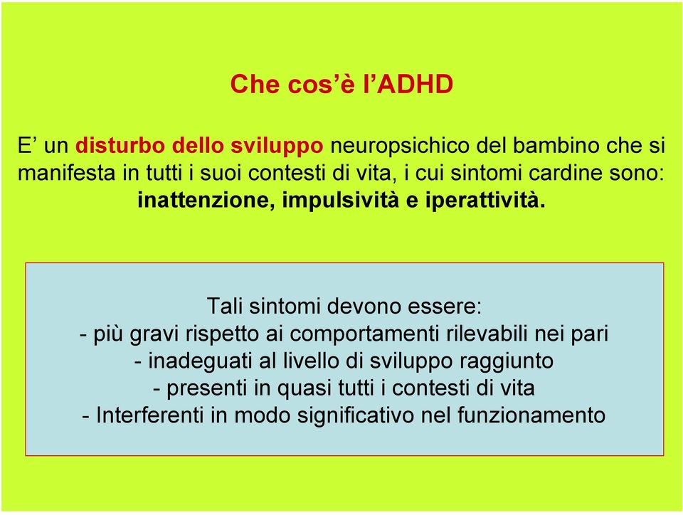 Tali sintomi devono essere: - più gravi rispetto ai comportamenti rilevabili nei pari - inadeguati al