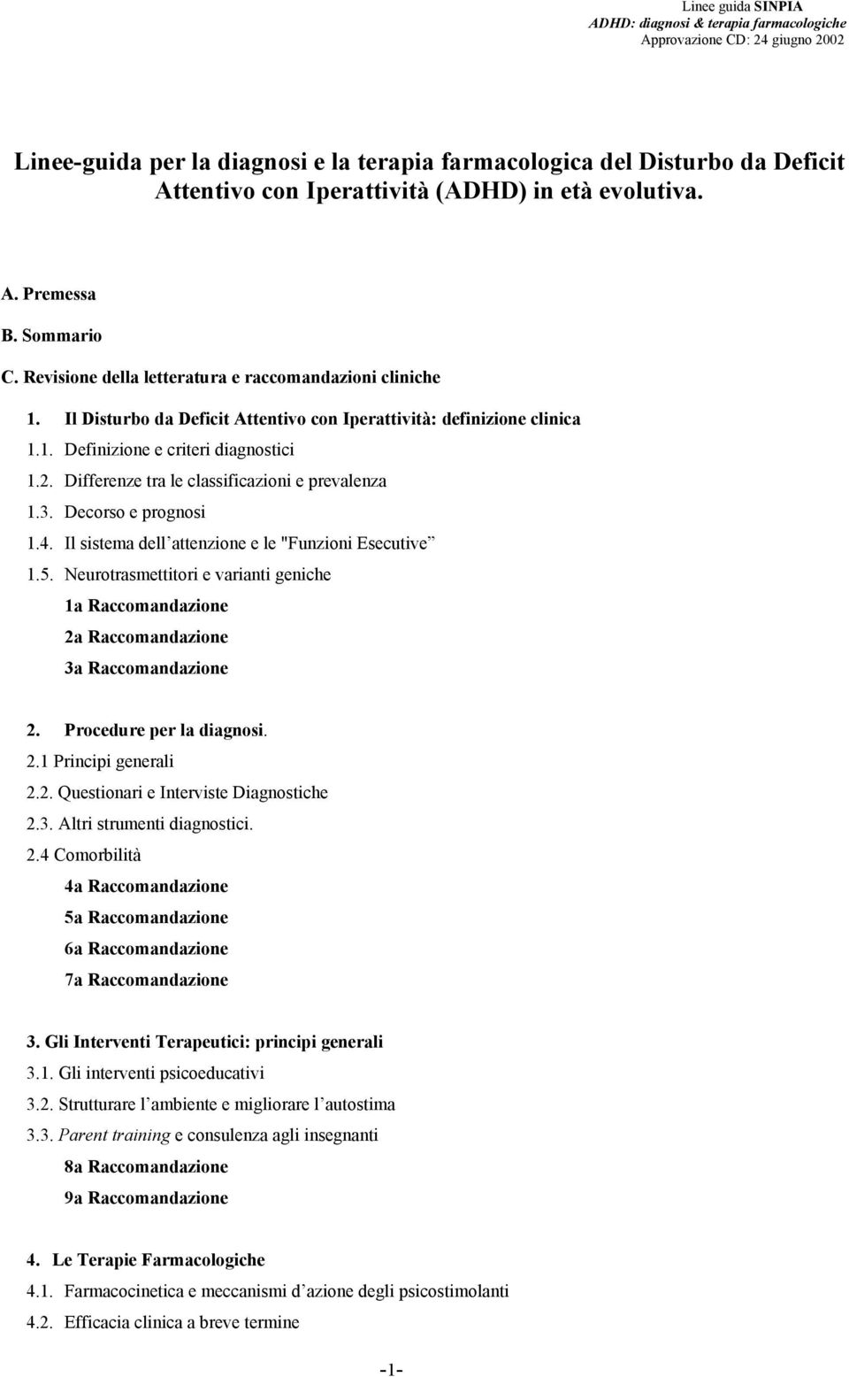 Differenze tra le classificazioni e prevalenza 1.3. Decorso e prognosi 1.4. Il sistema dell attenzione e le "Funzioni Esecutive 1.5.