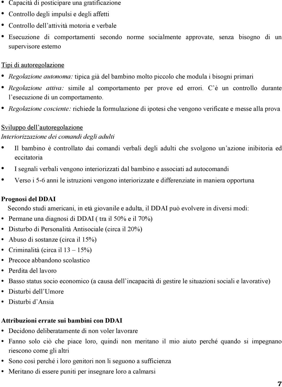 ed errori. C è un controllo durante l esecuzione di un comportamento.