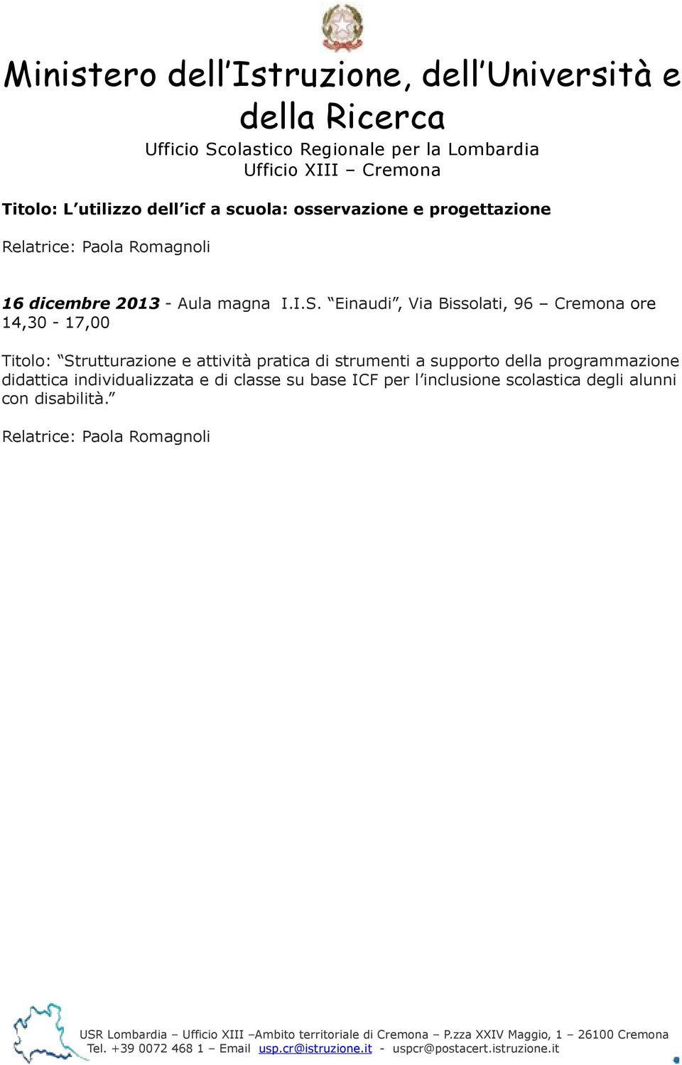 Einaudi, Via Bissolati, 96 Cremona ore 14,30-17,00 Titolo: Strutturazione e attività pratica di