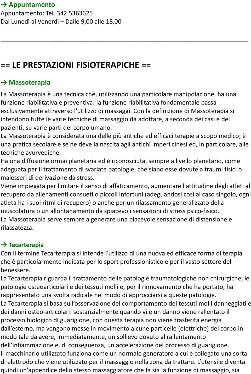 riabilitativa e preventiva: la funzione riabilitativa fondamentale passa esclusivamente attraverso l'utilizzo di massaggi.