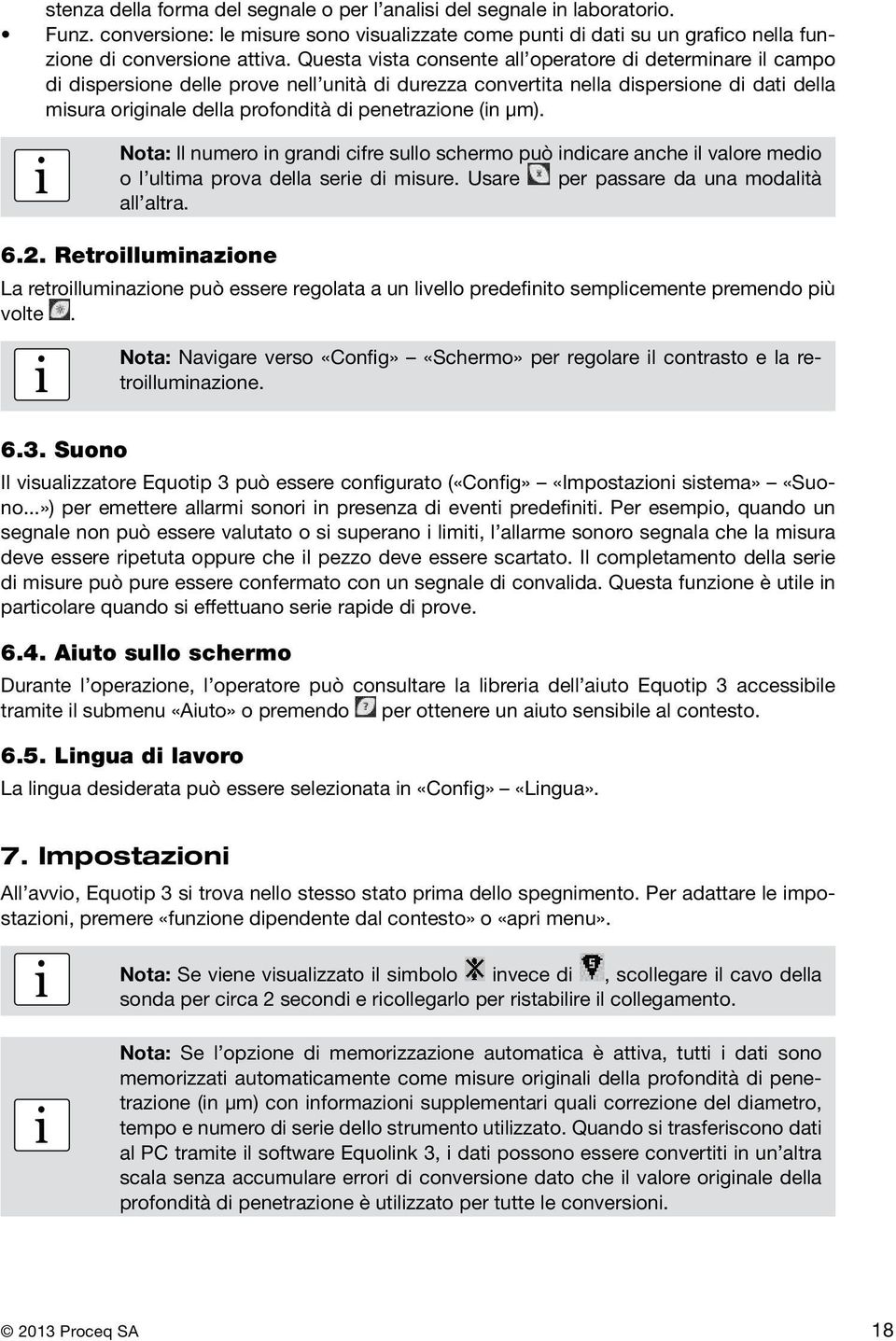 Nota: Il numero n grand cfre sullo schermo può ndcare anche l valore medo o l ultma prova della sere d msure. Usare per passare da una modaltà all altra. 6.2.