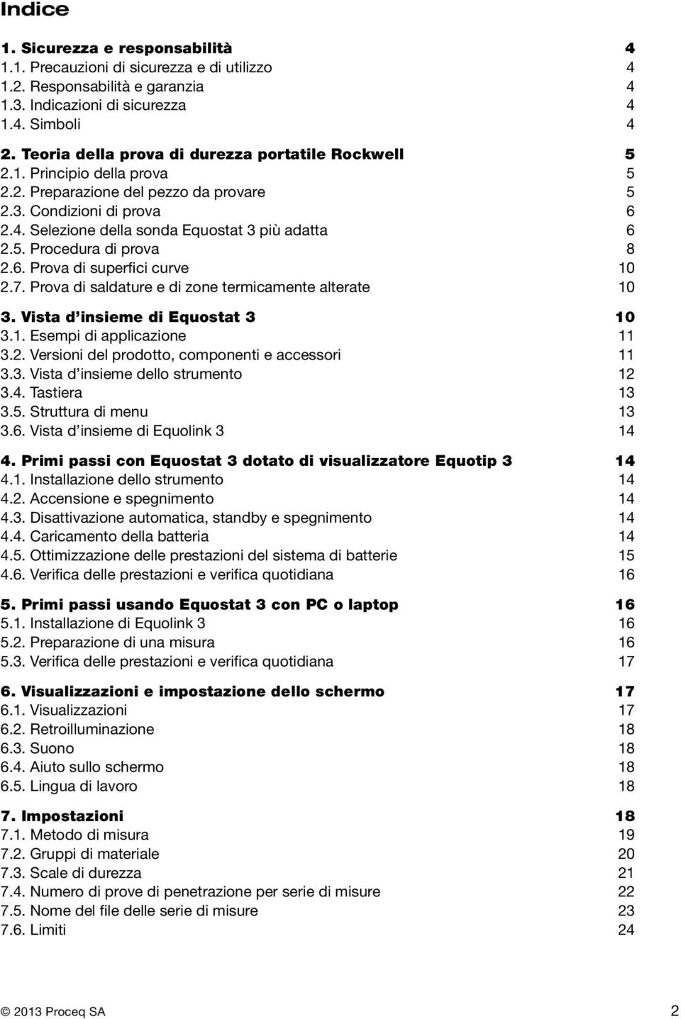 Prova d saldature e d zone termcamente alterate 10 3. Vsta d nseme d Equostat 3 10 3.1. Esemp d applcazone 11 3.2. Verson del prodotto, component e accessor 11 3.3. Vsta d nseme dello strumento 12 3.