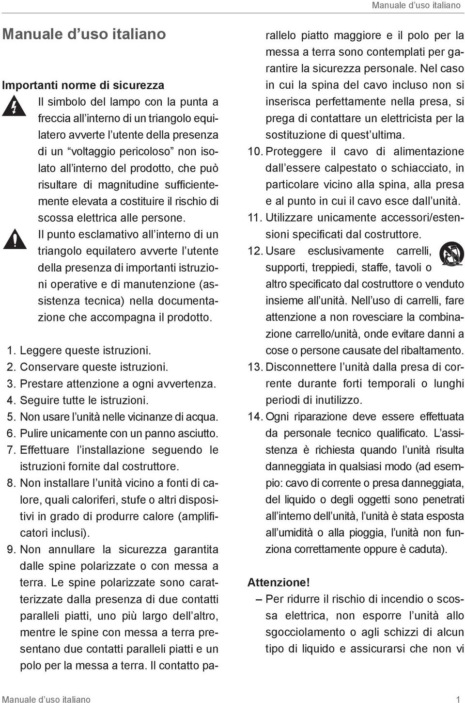 Il punto esclamativo all interno di un triangolo equilatero avverte l utente della presenza di importanti istruzioni operative e di manutenzione (assistenza tecnica) nella documentazione che