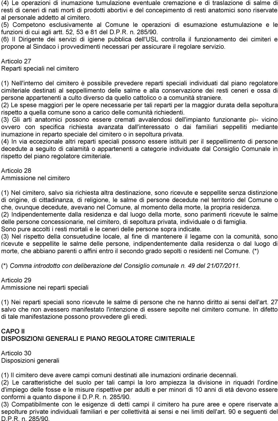 (6) Il Dirigente dei servizi di igiene pubblica dell'usl controlla il funzionamento dei cimiteri e propone al Sindaco i provvedimenti necessari per assicurare il regolare servizio.