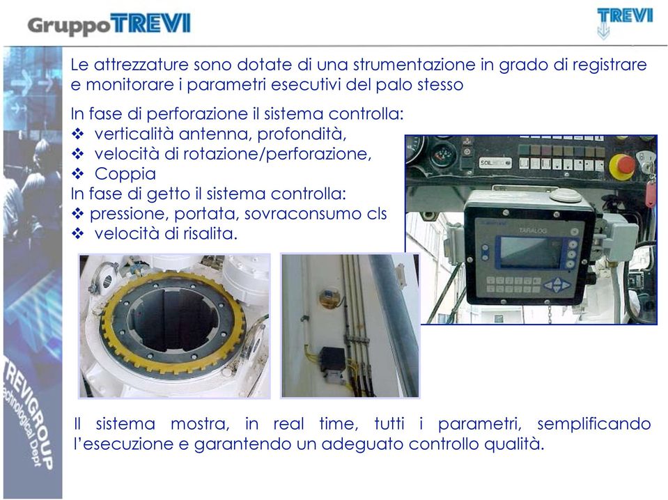 rotazione/perforazione, Coppia In fase di getto il sistema controlla: pressione, portata, sovraconsumo cls velocità