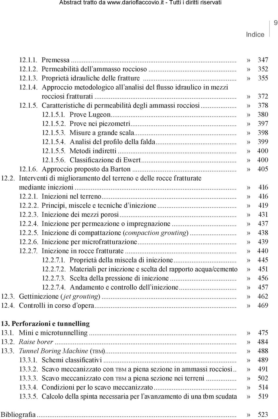 Analisi del profilo della falda...» 399 12.1.5.5. Metodi indiretti...» 400 12.1.5.6. Classificazione di Ewert...» 400 12.1.6. Approccio proposto da Barton...» 405 12.2. Interventi di miglioramento del terreno e delle rocce fratturate mediante iniezioni.