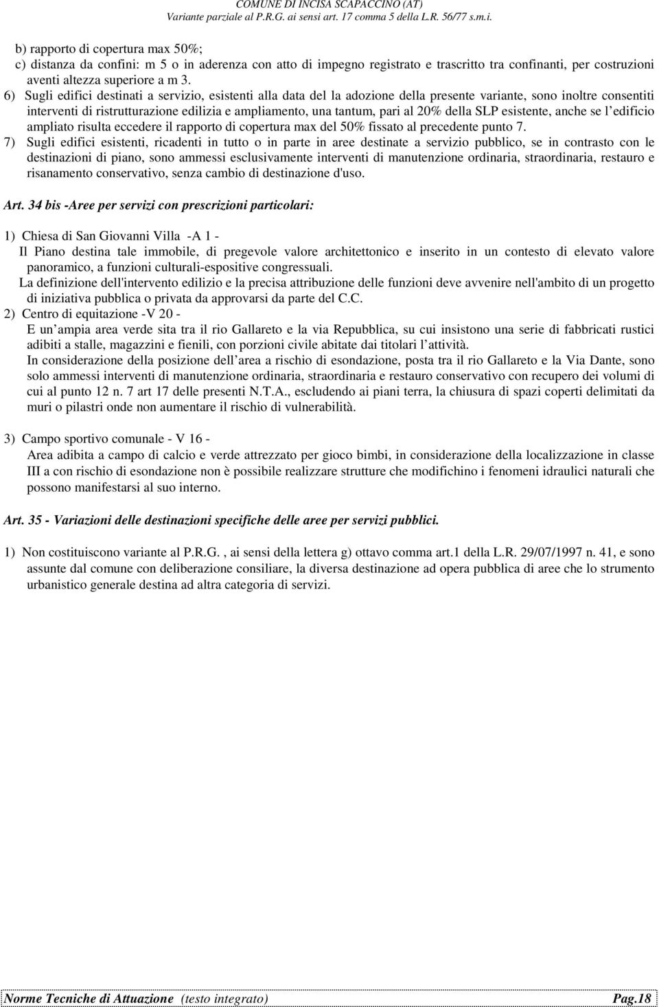 20% della SLP esistente, anche se l edificio ampliato risulta eccedere il rapporto di copertura max del 50% fissato al precedente punto 7.